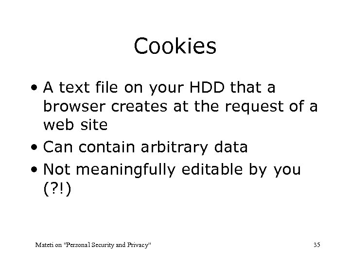 Cookies • A text file on your HDD that a browser creates at the