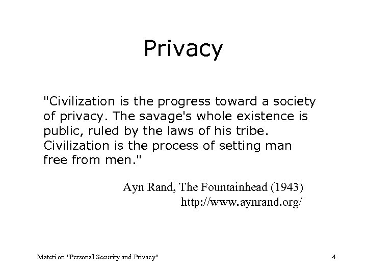 Privacy "Civilization is the progress toward a society of privacy. The savage's whole existence