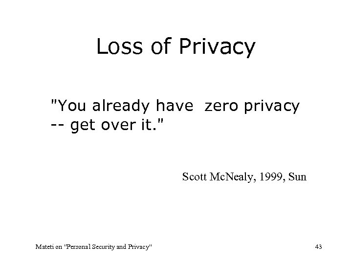 Loss of Privacy "You already have zero privacy -- get over it. " Scott