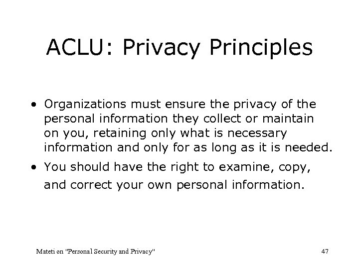 ACLU: Privacy Principles • Organizations must ensure the privacy of the personal information they