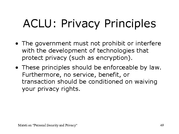 ACLU: Privacy Principles • The government must not prohibit or interfere with the development