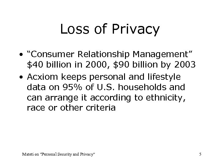 Loss of Privacy • “Consumer Relationship Management” $40 billion in 2000, $90 billion by