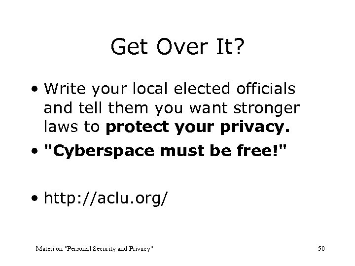 Get Over It? • Write your local elected officials and tell them you want