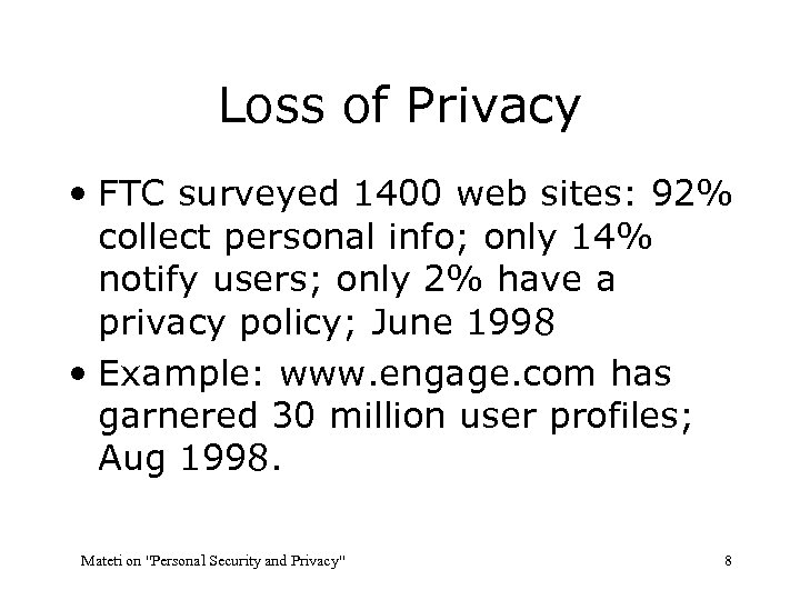 Loss of Privacy • FTC surveyed 1400 web sites: 92% collect personal info; only