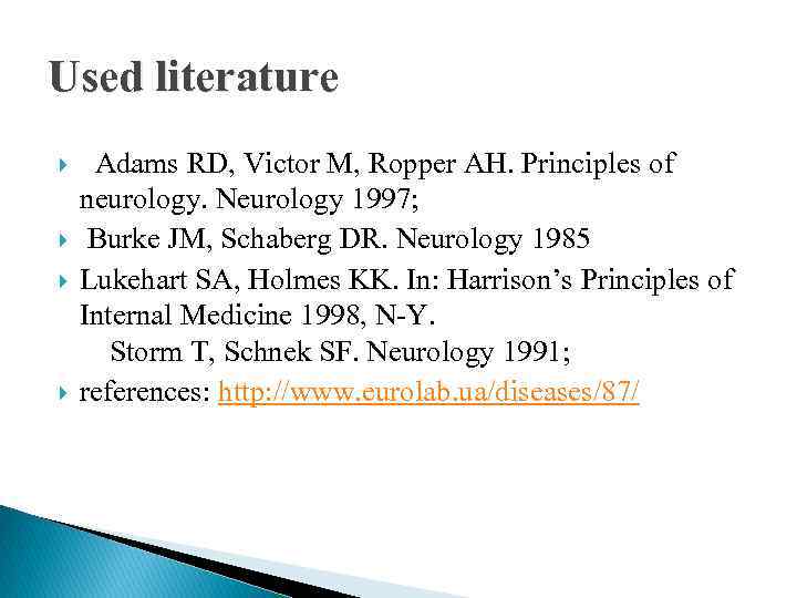 Used literature Adams RD, Victor M, Ropper AH. Principles of neurology. Neurology 1997; Burke