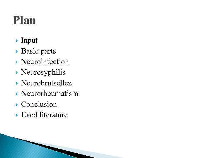 Plan Input Basic parts Neuroinfection Neurosyphilis Neurobrutsellez Neurorheumatism Conclusion Used literature 