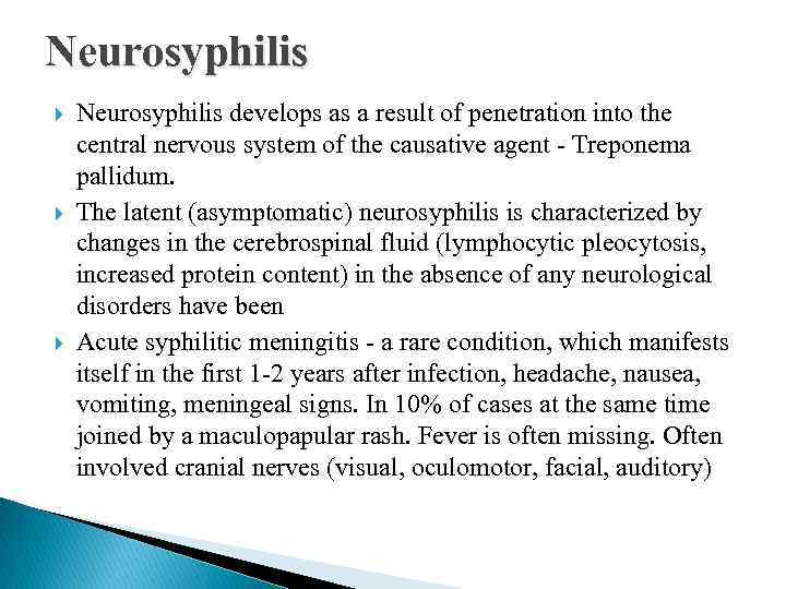 Neurosyphilis Neurosyphilis develops as a result of penetration into the central nervous system of