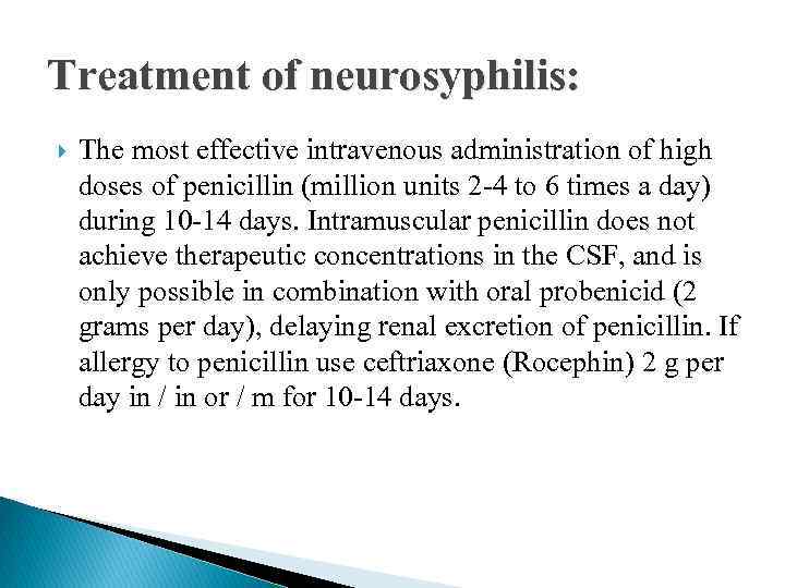 Treatment of neurosyphilis: The most effective intravenous administration of high doses of penicillin (million
