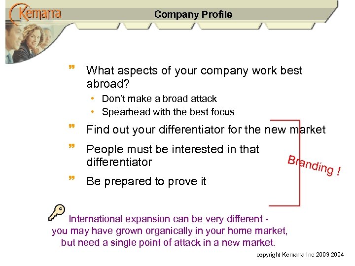 Company Profile ~ What aspects of your company work best abroad? • Don’t make