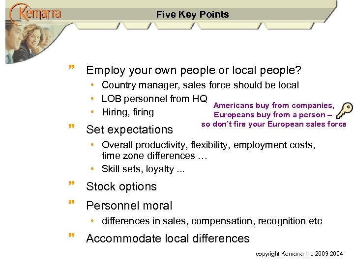 Five Key Points ~ Employ your own people or local people? • Country manager,