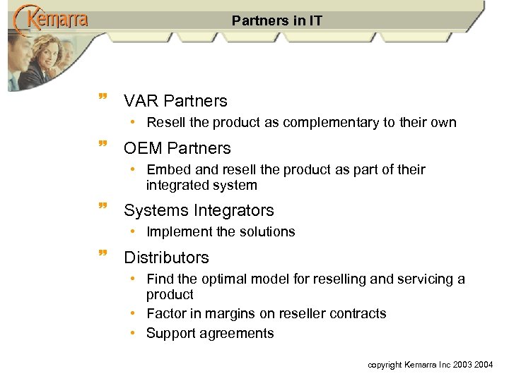 Partners in IT ~ VAR Partners • Resell the product as complementary to their