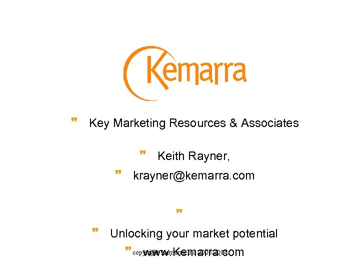 ~ Key Marketing Resources & Associates ~ Keith Rayner, ~ krayner@kemarra. com ~ ~