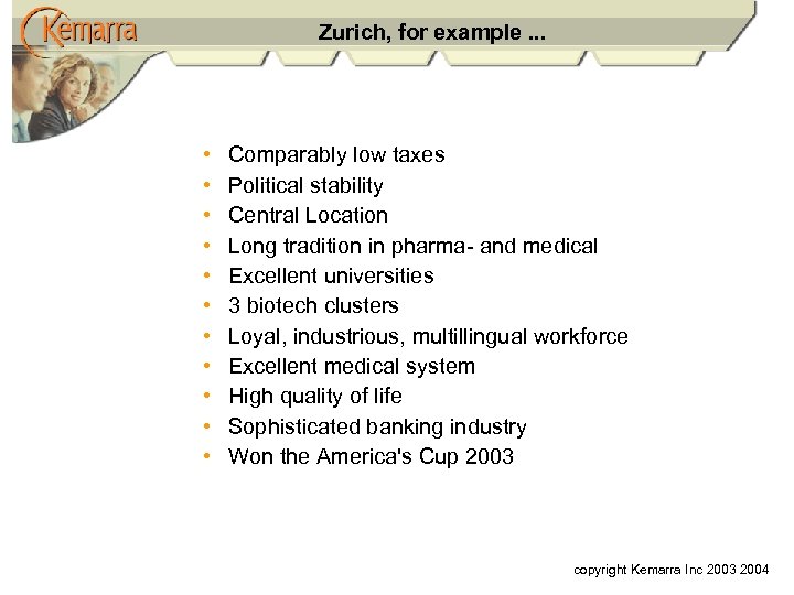 Zurich, for example. . . • • • Comparably low taxes Political stability Central