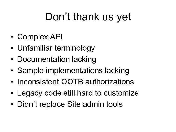 Don’t thank us yet • • Complex API Unfamiliar terminology Documentation lacking Sample implementations