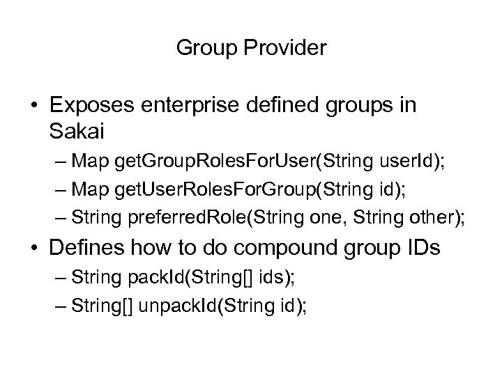 Group Provider • Exposes enterprise defined groups in Sakai – Map get. Group. Roles.