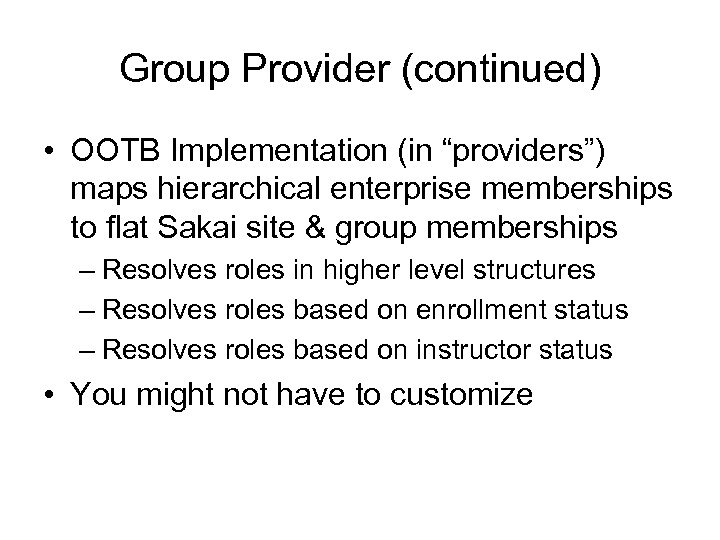 Group Provider (continued) • OOTB Implementation (in “providers”) maps hierarchical enterprise memberships to flat