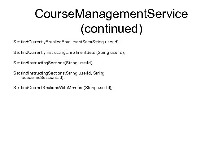 Course. Management. Service (continued) Set find. Currently. Enrolled. Enrollment. Sets(String user. Id); Set find.