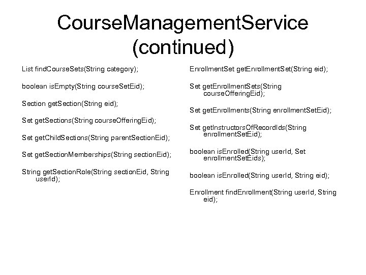 Course. Management. Service (continued) List find. Course. Sets(String category); Enrollment. Set get. Enrollment. Set(String