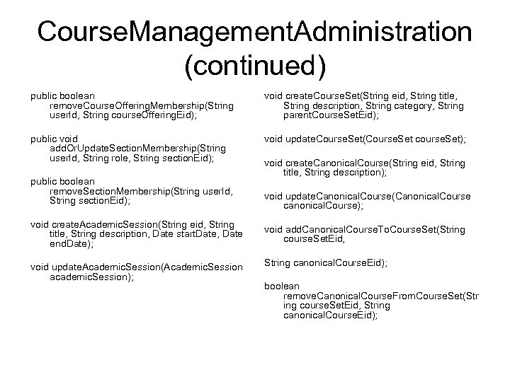 Course. Management. Administration (continued) public boolean remove. Course. Offering. Membership(String user. Id, String course.