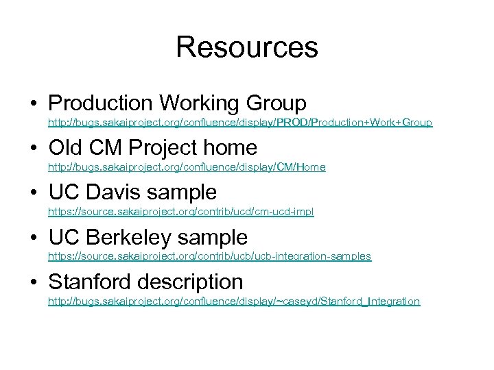 Resources • Production Working Group http: //bugs. sakaiproject. org/confluence/display/PROD/Production+Work+Group • Old CM Project home
