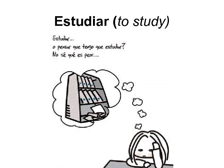Estudiar (to study) 