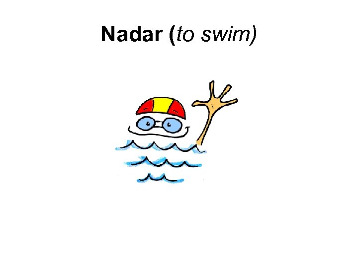 Nadar (to swim) 