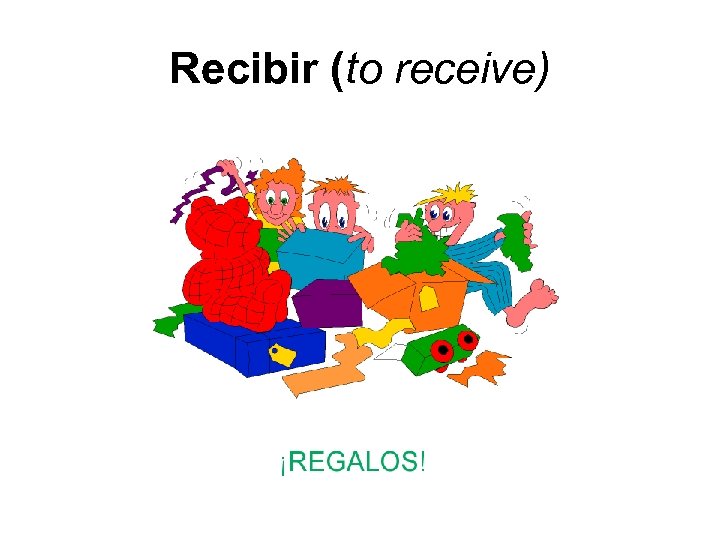 Recibir (to receive) 