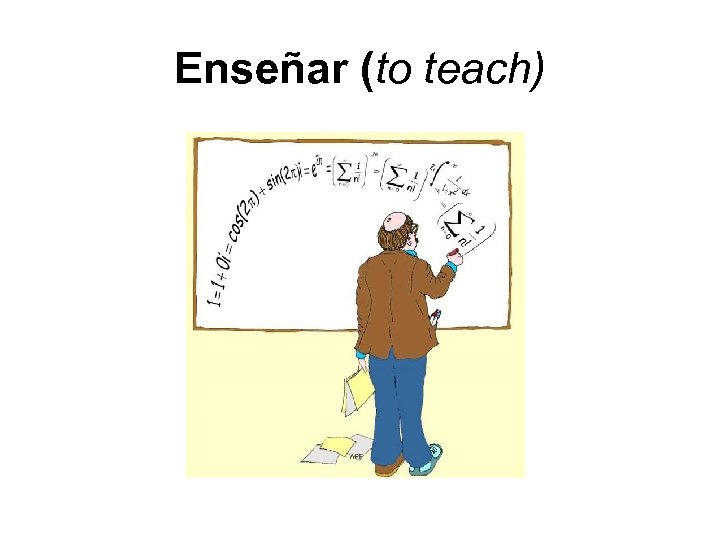 Enseñar (to teach) 