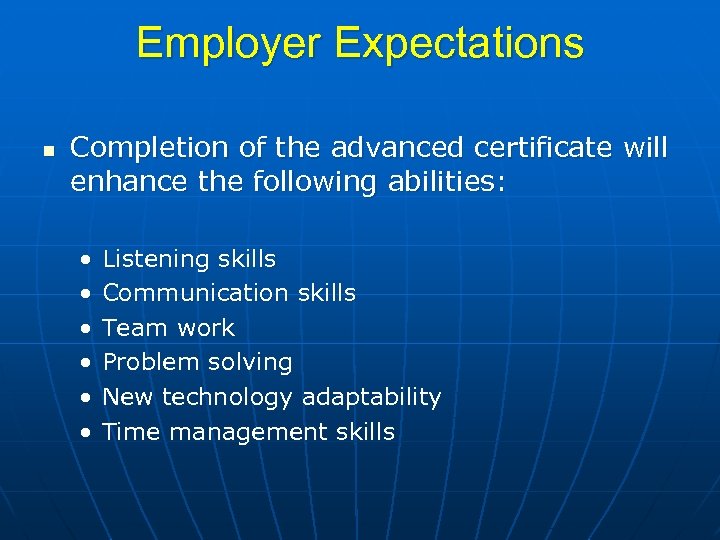 Employer Expectations n Completion of the advanced certificate will enhance the following abilities: •