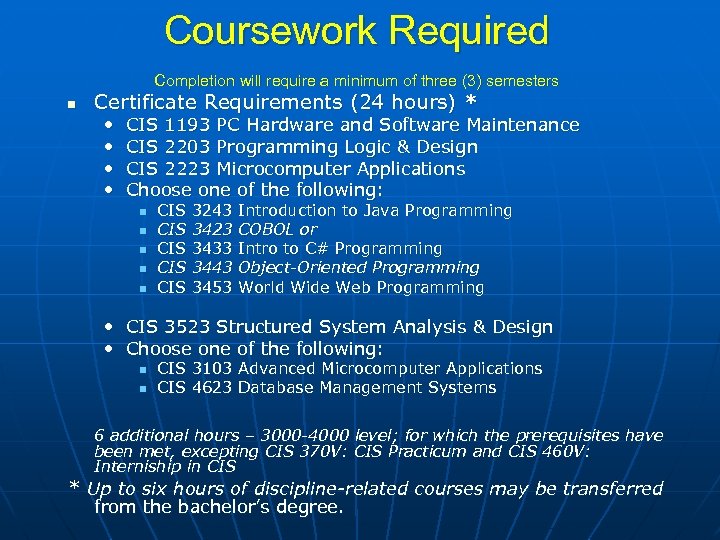 Coursework Required Completion will require a minimum of three (3) semesters n Certificate Requirements