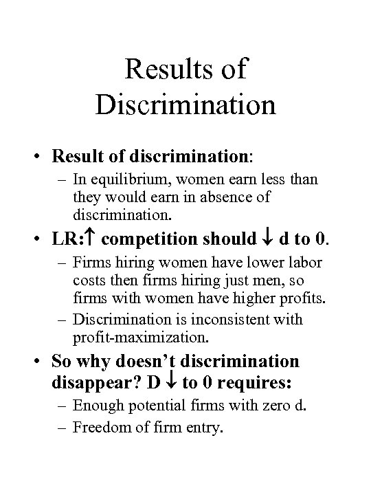 Results of Discrimination • Result of discrimination: – In equilibrium, women earn less than