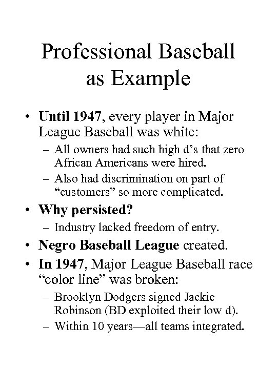 Professional Baseball as Example • Until 1947, every player in Major League Baseball was