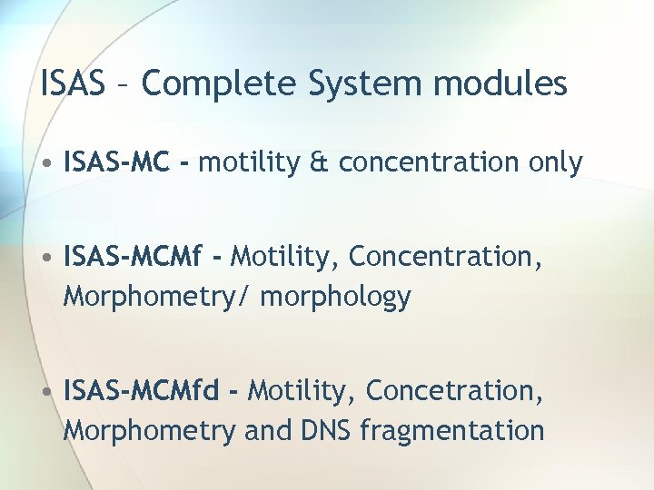 ISAS – Complete System modules • ISAS-MC - motility & concentration only • ISAS-MCMf