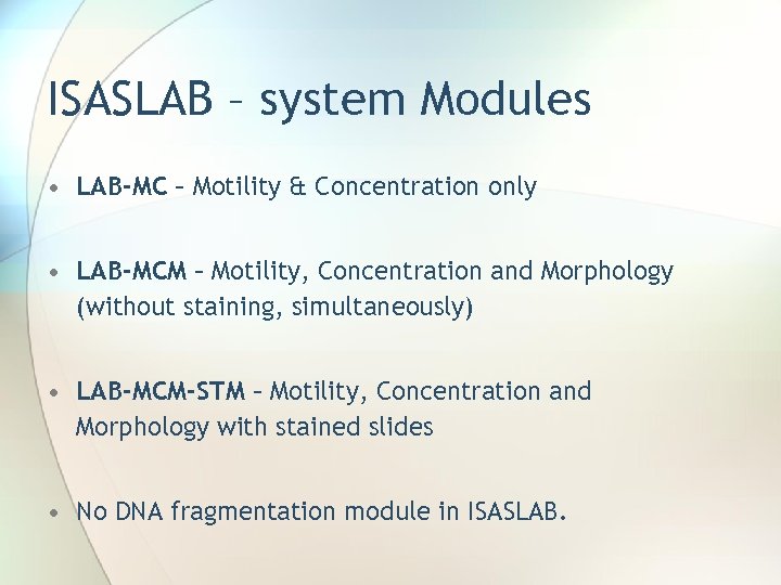 ISASLAB – system Modules • LAB-MC – Motility & Concentration only • LAB-MCM –