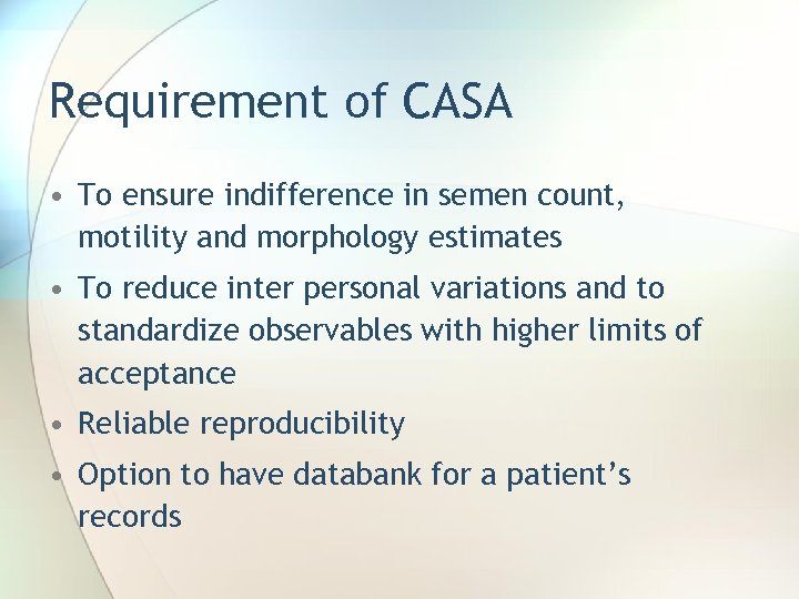 Requirement of CASA • To ensure indifference in semen count, motility and morphology estimates