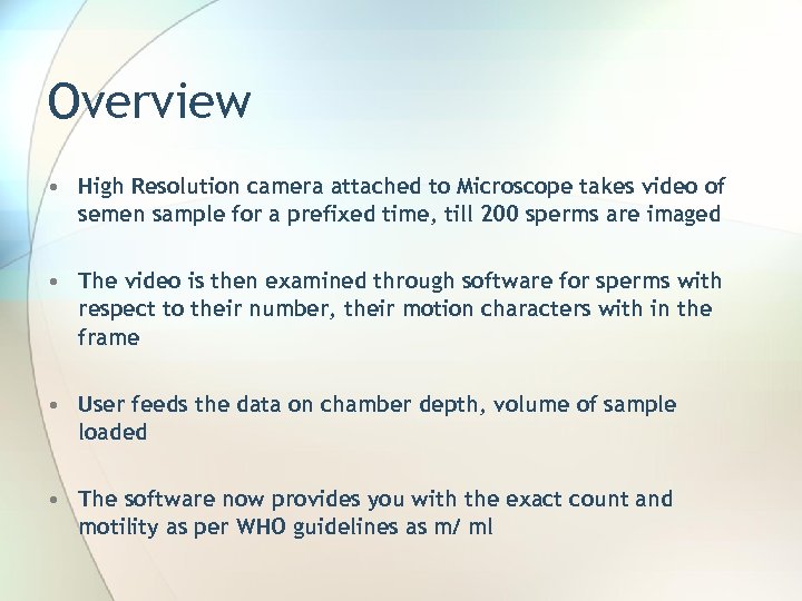 Overview • High Resolution camera attached to Microscope takes video of semen sample for