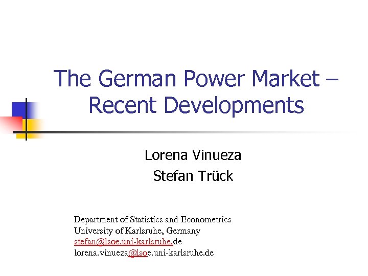 The German Power Market – Recent Developments Lorena Vinueza Stefan Trück Department of Statistics