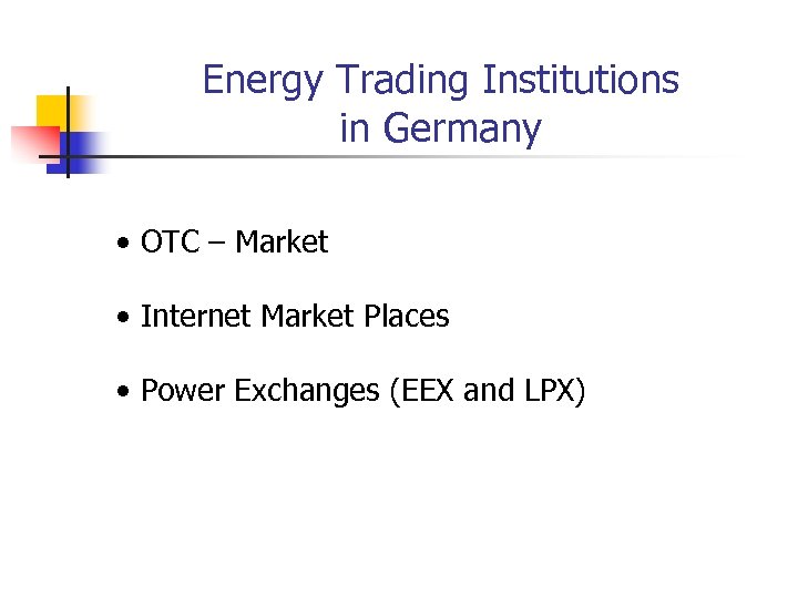 Energy Trading Institutions in Germany • OTC – Market • Internet Market Places •