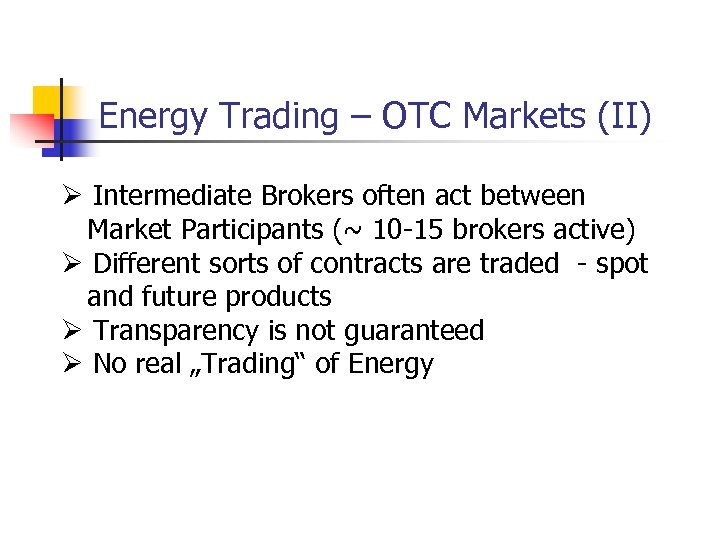 Energy Trading – OTC Markets (II) Ø Intermediate Brokers often act between Market Participants