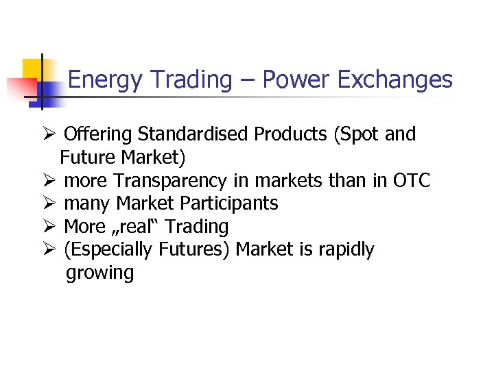 Energy Trading – Power Exchanges Ø Offering Standardised Products (Spot and Future Market) Ø