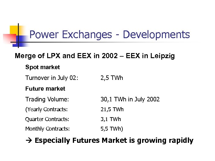 Power Exchanges - Developments Merge of LPX and EEX in 2002 – EEX in