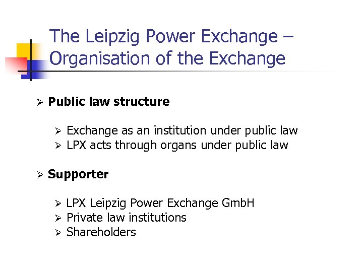 The Leipzig Power Exchange – Organisation of the Exchange Ø Public law structure Ø
