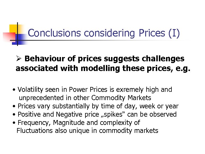 Conclusions considering Prices (I) Ø Behaviour of prices suggests challenges associated with modelling these