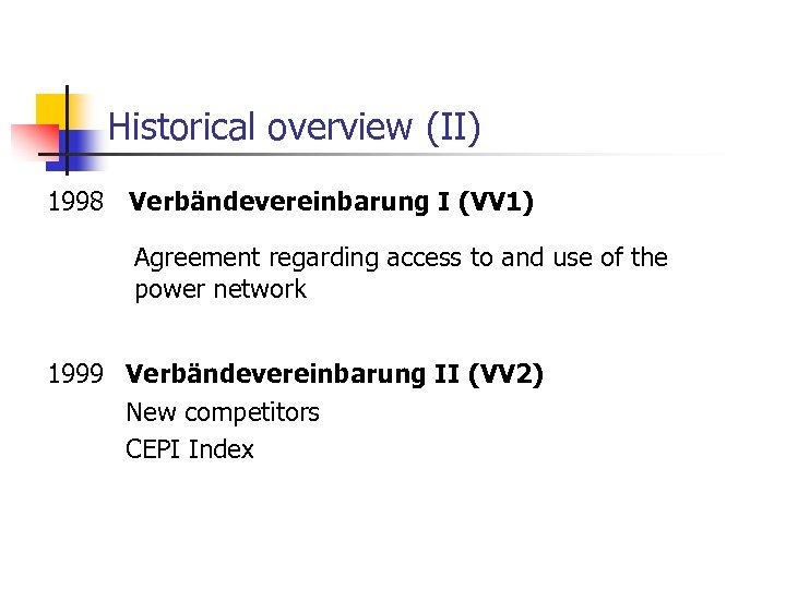Historical overview (II) 1998 Verbändevereinbarung I (VV 1) Agreement regarding access to and use