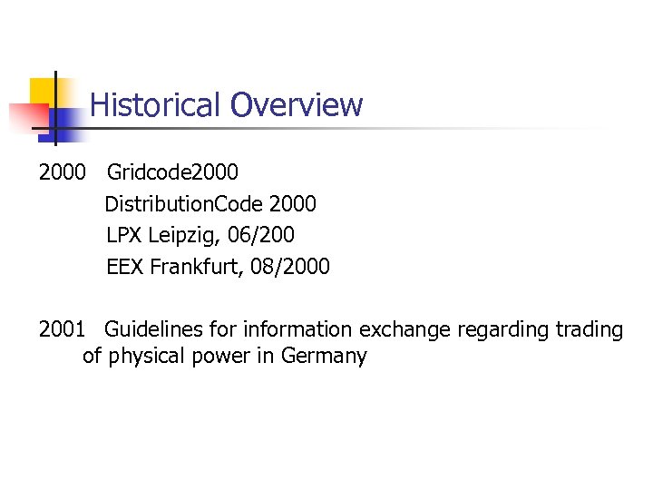 Historical Overview 2000 Gridcode 2000 Distribution. Code 2000 LPX Leipzig, 06/200 EEX Frankfurt, 08/2000