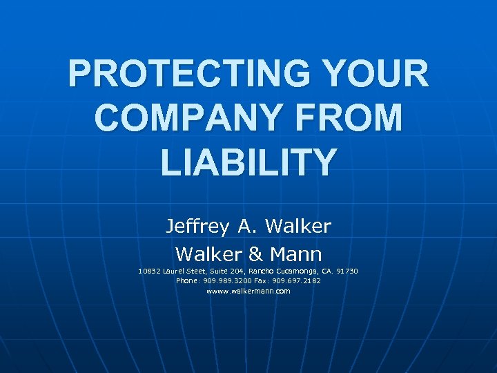 PROTECTING YOUR COMPANY FROM LIABILITY Jeffrey A. Walker & Mann 10832 Laurel Steet, Suite
