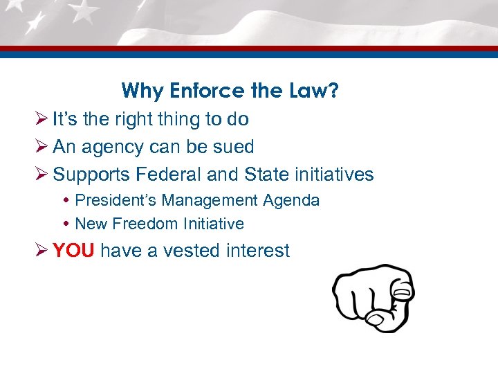 Why Enforce the Law? Ø It’s the right thing to do Ø An agency