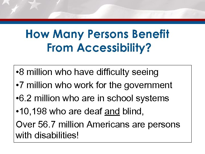 How Many Persons Benefit From Accessibility? • 8 million who have difficulty seeing •