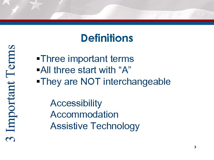 3 Important Terms Definitions §Three important terms §All three start with “A” §They are