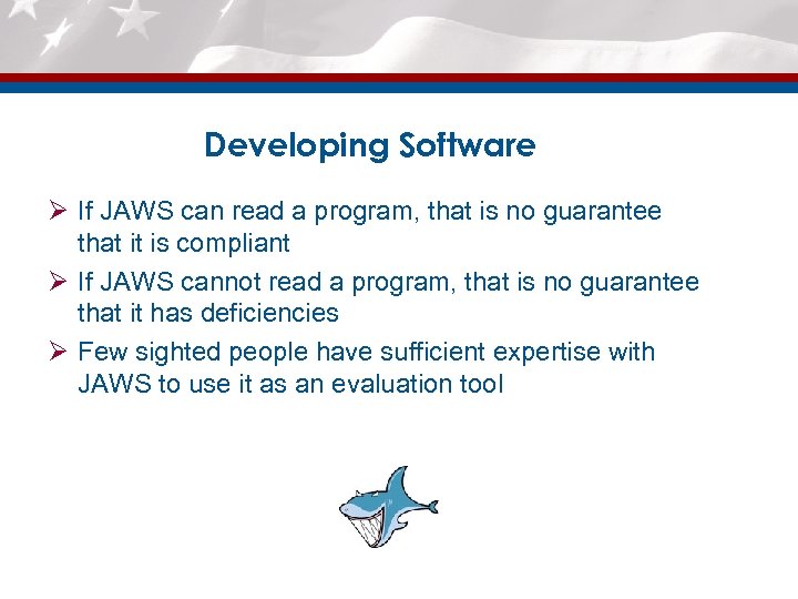 Developing Software Ø If JAWS can read a program, that is no guarantee that